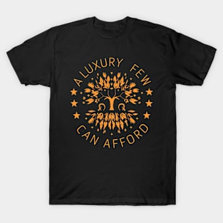 a luxury few can afford T-Shirt